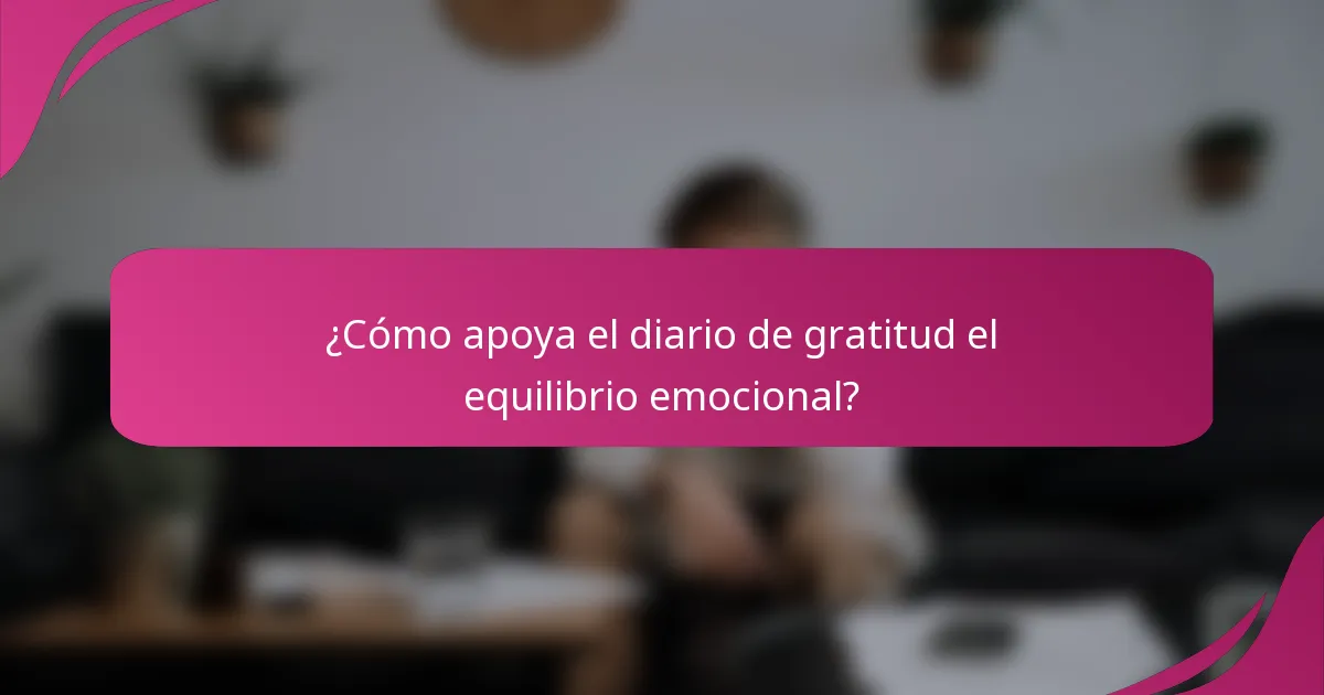 ¿Cómo apoya el diario de gratitud el equilibrio emocional?