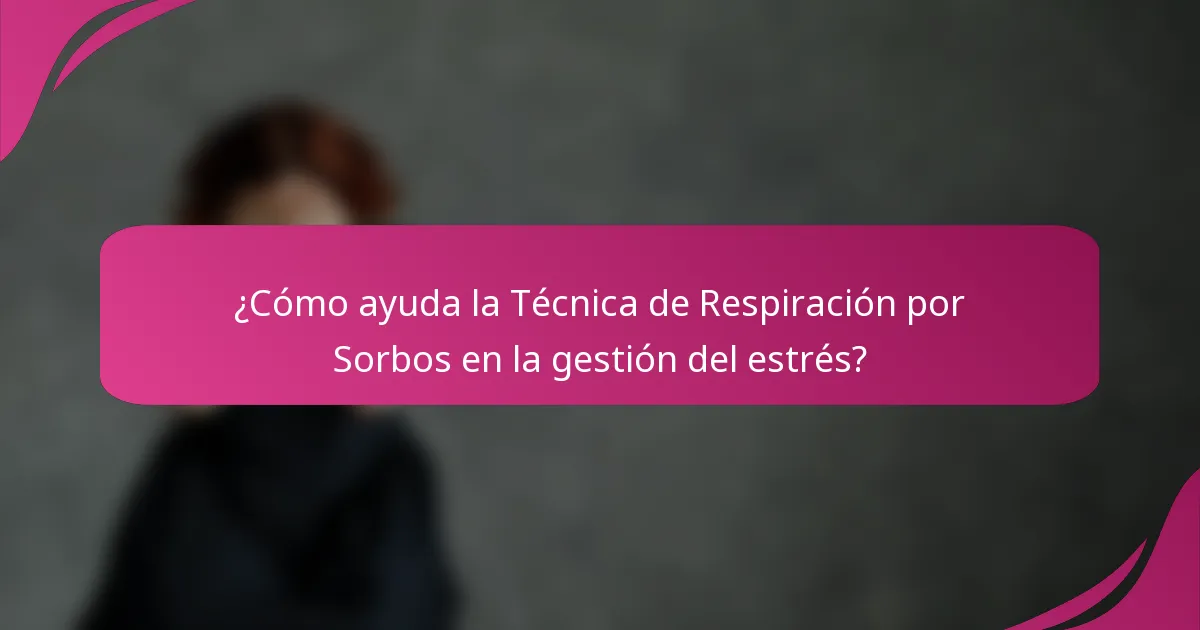 ¿Cómo ayuda la Técnica de Respiración por Sorbos en la gestión del estrés?