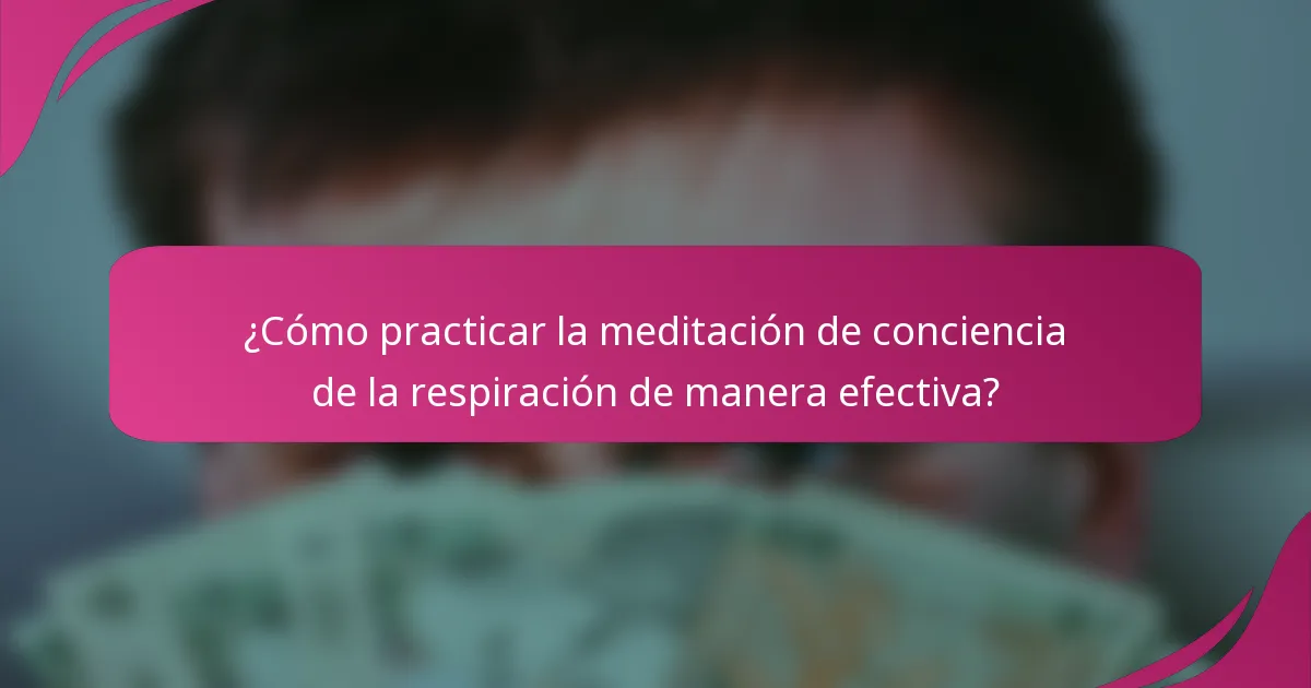 ¿Cómo practicar la meditación de conciencia de la respiración de manera efectiva?