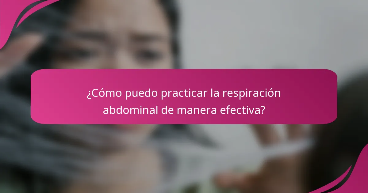 ¿Cómo puedo practicar la respiración abdominal de manera efectiva?