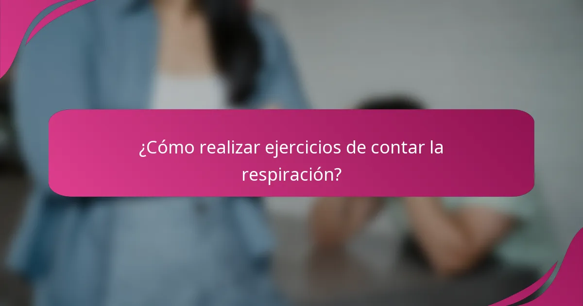 ¿Cómo realizar ejercicios de contar la respiración?
