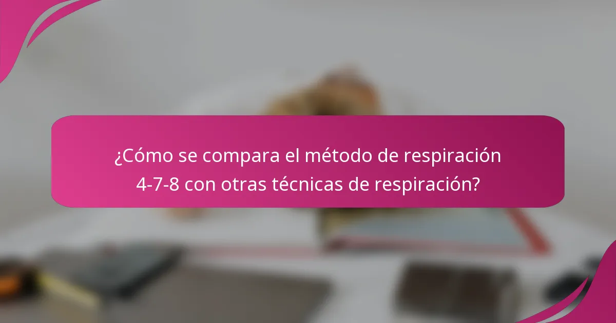 ¿Cómo se compara el método de respiración 4-7-8 con otras técnicas de respiración?