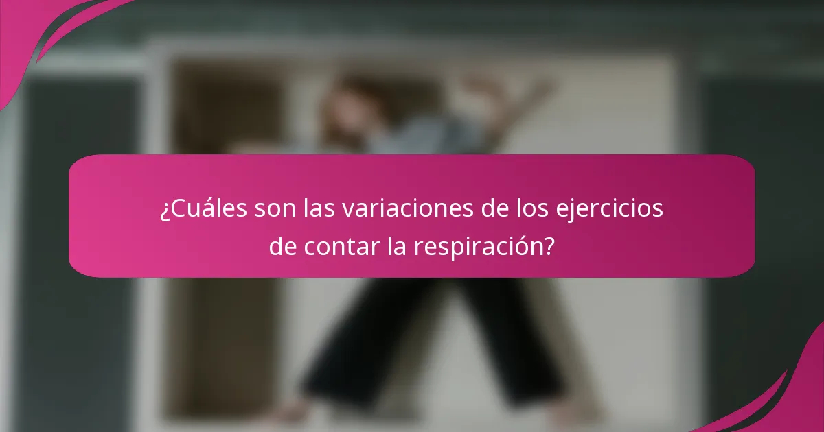 ¿Cuáles son las variaciones de los ejercicios de contar la respiración?