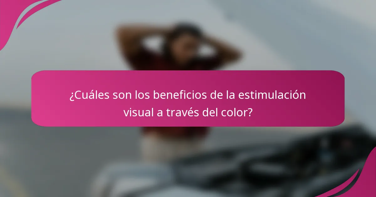 ¿Cuáles son los beneficios de la estimulación visual a través del color?
