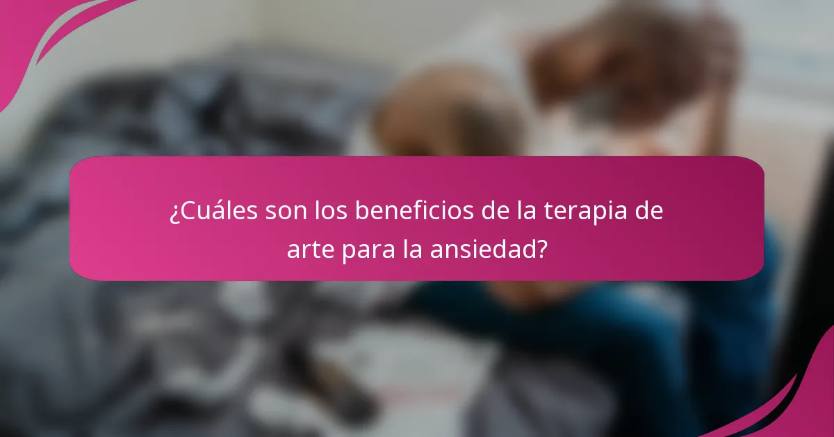 ¿Cuáles son los beneficios de la terapia de arte para la ansiedad?