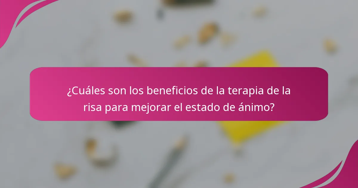 ¿Cuáles son los beneficios de la terapia de la risa para mejorar el estado de ánimo?