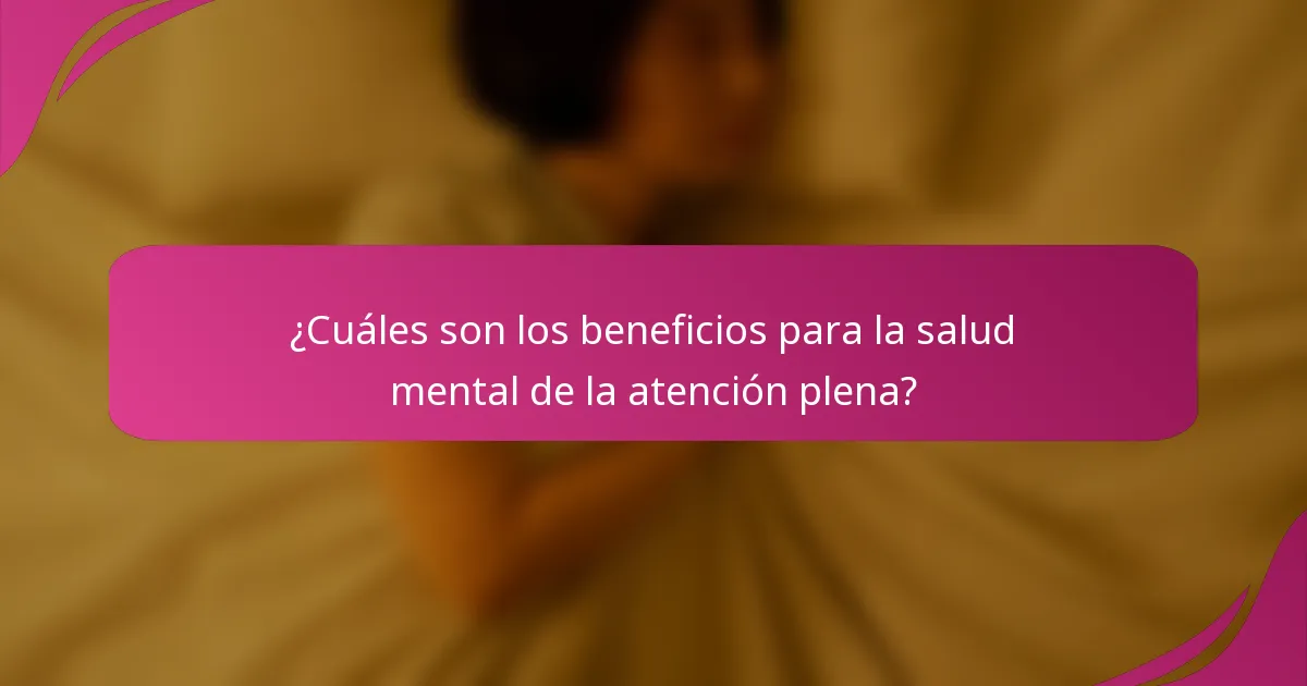 ¿Cuáles son los beneficios para la salud mental de la atención plena?
