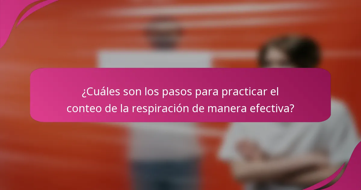 ¿Cuáles son los pasos para practicar el conteo de la respiración de manera efectiva?