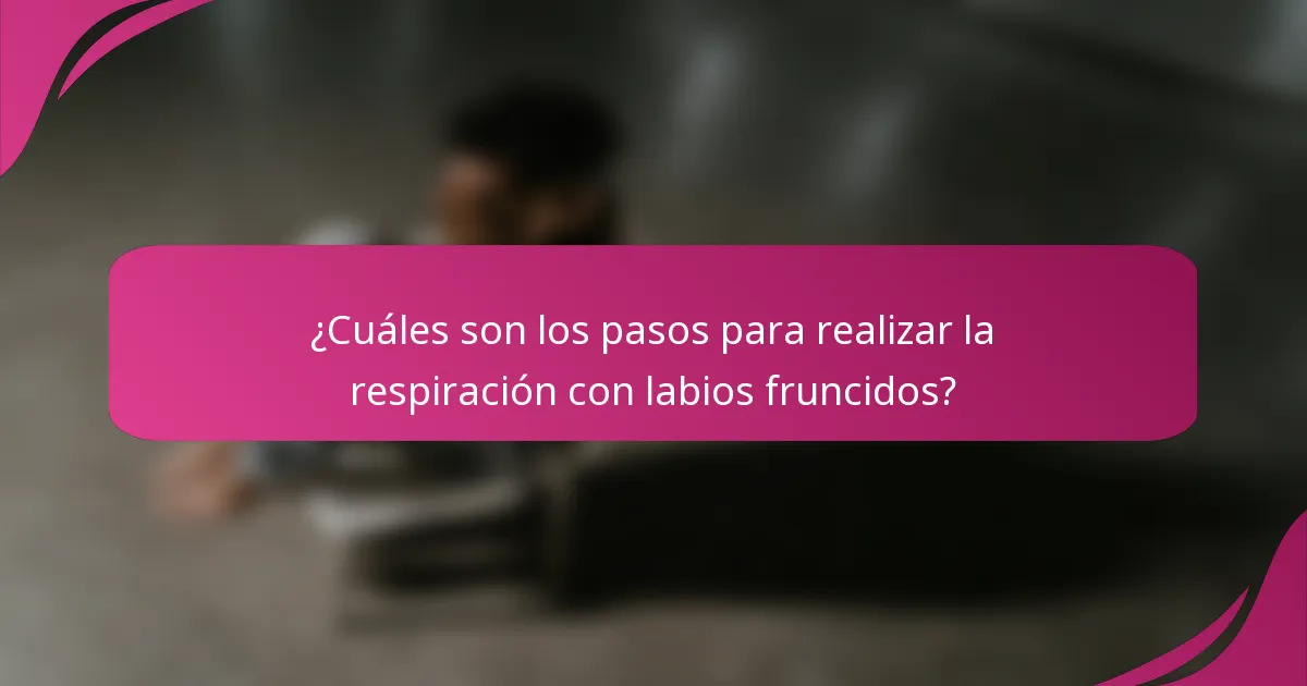 ¿Cuáles son los pasos para realizar la respiración con labios fruncidos?