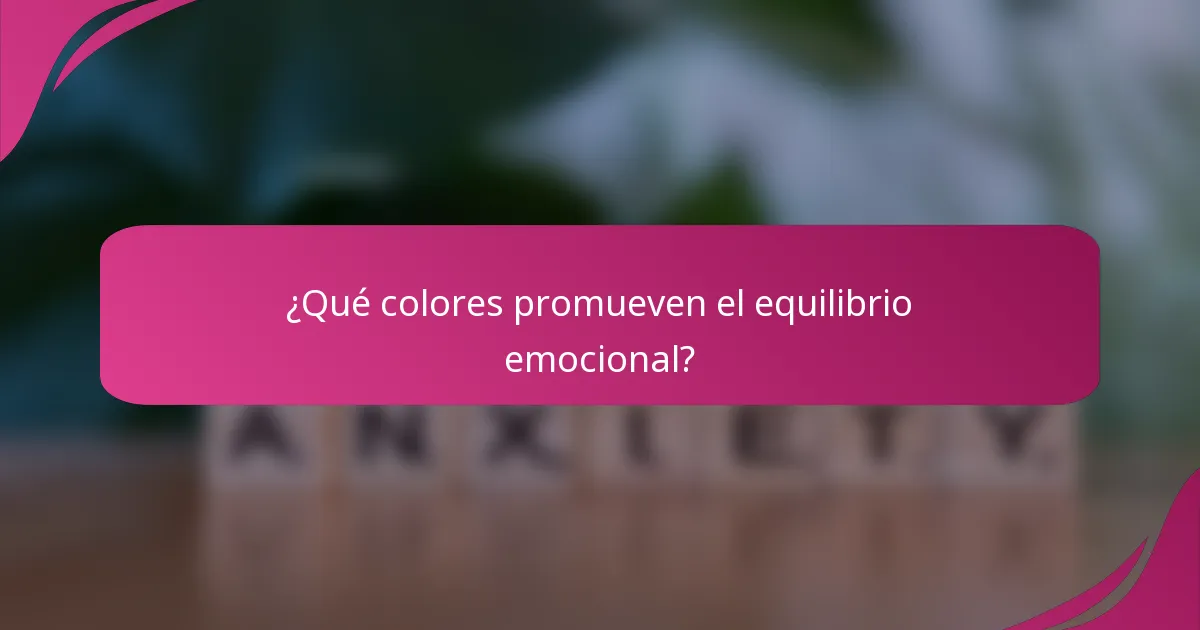 ¿Qué colores promueven el equilibrio emocional?