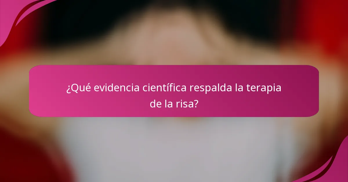 ¿Qué evidencia científica respalda la terapia de la risa?