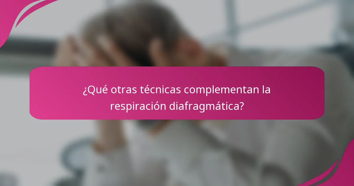 ¿Qué otras técnicas complementan la respiración diafragmática?