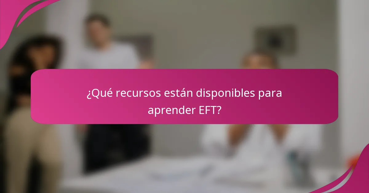 ¿Qué recursos están disponibles para aprender EFT?