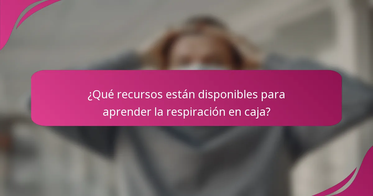 ¿Qué recursos están disponibles para aprender la respiración en caja?