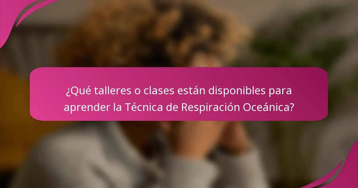 ¿Qué talleres o clases están disponibles para aprender la Técnica de Respiración Oceánica?
