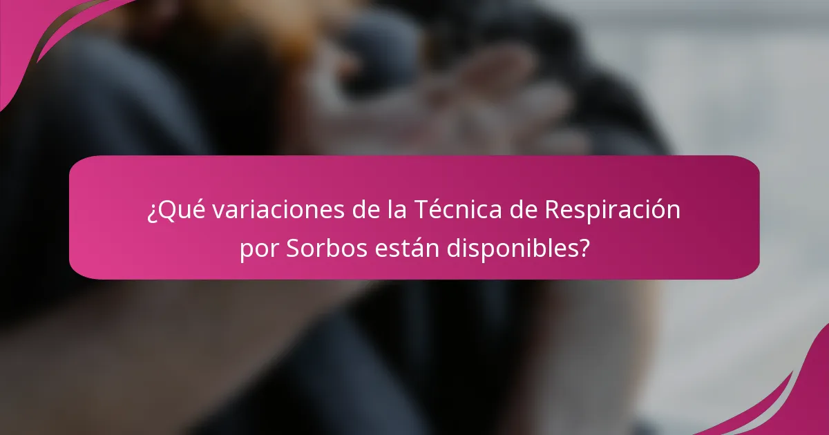 ¿Qué variaciones de la Técnica de Respiración por Sorbos están disponibles?